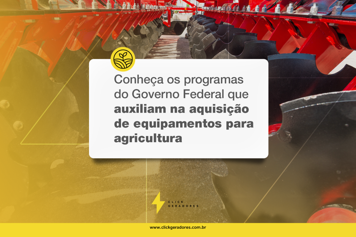 Conheça os programas do Governo Federal que auxiliam na aquisição de equipamentos para agricultura