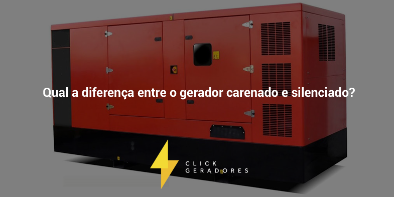 Qual a diferença entre o gerador carenado e silenciado? 