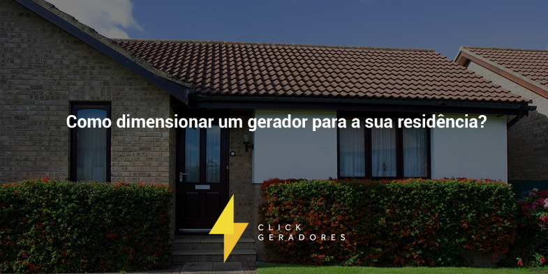 Como dimensionar um gerador para a sua residência?