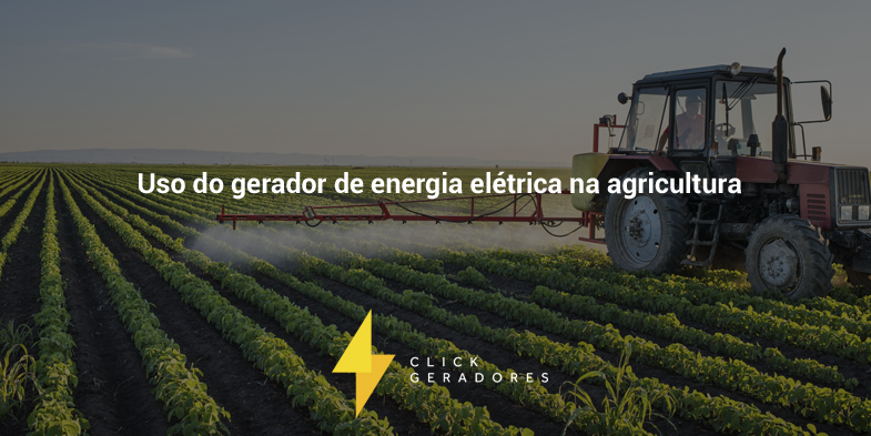Uso do gerador de energia elétrica na agricultura