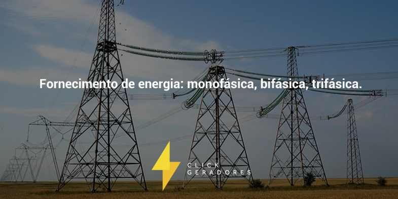 Fornecimento de energia: monofásica, bifásica, trifásica. 