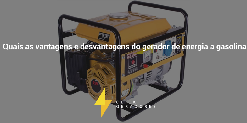 Quais as vantagens e desvantagens do gerador de energia a gasolina